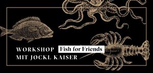 Workshop Fish for friends Malzboden Jockl Kaiser Meyers Keller